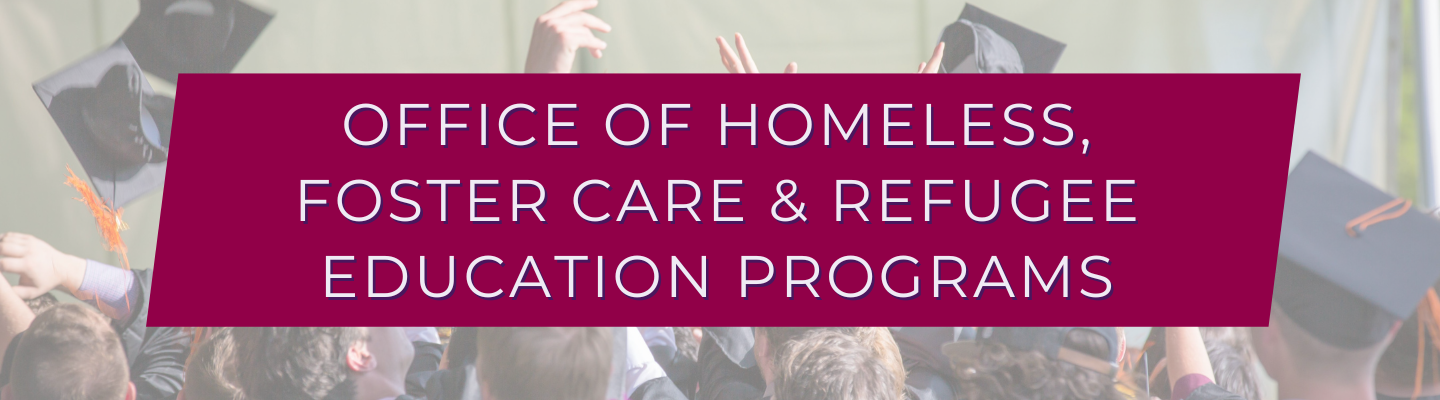 Office of Homeless, Foster Care, & Refugee Education Programs Banner